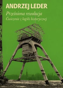 Prześniona rewolucja Ćwiczenia z logiki historycznej