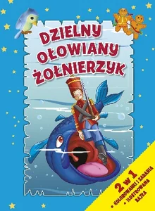 Dzielny ołowiany żołnierzyk 2 w 1 Kolorowanki i zadania. Ilustrowana bajka