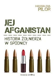 Jej Afganistan Historia żołnierza w spódnicy Jej Afganistan Historia żołnierza w spódnicy
