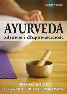AYURVEDA zdrowie i długowieczność Pomóż sobie odzyskać pełnię zdrowia AYURVEDA zdrowie i długowieczność Pomóż sobie odzyskać pełnię zdrowia