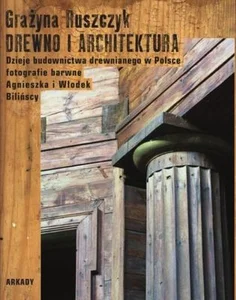 Drewno i architektura Dzieje budownictwa drewnianego w Polsce Drewno i architektura Dzieje budownictwa drewnianego w Polsce