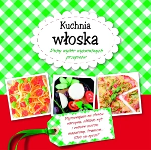 Kuchnia włoska Duzy wybór wykwintnych przepisów