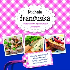 Kuchnia francuska Duży wybór wykwintnych przepisów Kuchnia francuska Duży wybór wykwintnych przepisów