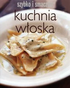 Kuchnia włoska Szybko i smacznie