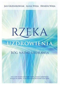 Rzeka uzdrowienia Bóg nadal uzdrawia Rzeka uzdrowienia Bóg nadal uzdrawia