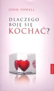 Dlaczego boję się kochać? Dlaczego boję się kochać?