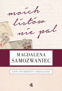 Moich listów nie pal! Listy do rodziny i przyjaciół