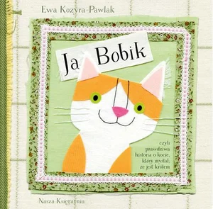 Ja, Bobik czyli prawdziwa historia o kocie, który myślał, że jest królem
