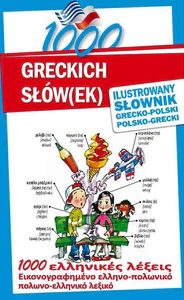 1000 greckich słów(ek) Ilustrowany słownik polsko-grecki grecko-polski