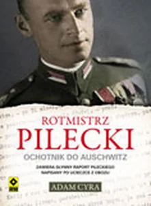 Rotmistrz Pilecki Ochotnik do Auschwitz Rotmistrz Pilecki Ochotnik do Auschwitz