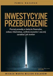 Inwestycyjne przebudzenie Poznaj prawdę o świecie finansów, zobacz kłamstwa, uniknij oszustw i zacznij zarabiać jak rentier Inwestycyjne przebudzenie Poznaj prawdę o świecie finansów, zobacz kłamstwa, uniknij oszustw i zacznij zarabiać jak rentier