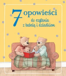 7 opowieści do czytania z babcią i dziadkiem 7 opowieści do czytania z babcią i dziadkiem