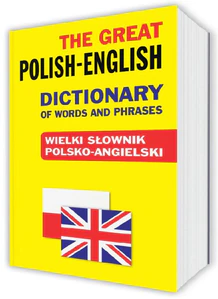 The Great Polish-English Dictionary of Words and Phrases Wielki słownik polsko-angielski
