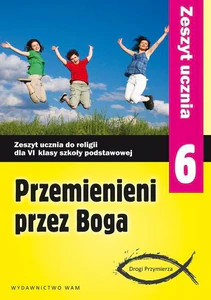 Przemienieni przez Boga 6 Zeszyt ucznia Drogi Przymierza Skoła podstawowa