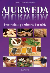 Ajurweda Przewodnik po zdrowiu i urodzie Ajurweda Przewodnik po zdrowiu i urodzie