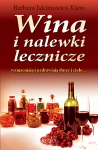 Wina i nalewki lecznicze wzmacniają i uzdrawiają duszę i ciało...