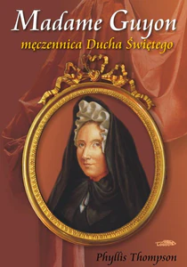 Madame Guyon męczennica Ducha Świętego