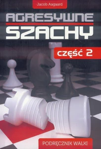 Agresywne szachy Część 2 Podręcznik walki