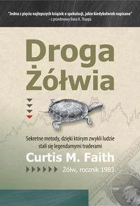 Droga Żółwia Sekretne metody, dzięki którym zwykli ludzie stali się legendarnymi traderami Droga Żółwia Sekretne metody, dzięki którym zwykli ludzie stali się legendarnymi traderami