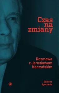 Czas na zmiany Rozmowa z Jarosławem Kaczyńskim