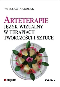 Arteterapie Język wizualny w terapiach, twórczości i sztuce Arteterapie Język wizualny w terapiach, twórczości i sztuce