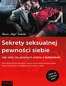 Sekrety seksualnej pewności siebie Jak stać się pewnym siebie z kobietami Sekrety seksualnej pewności siebie Jak stać się pewnym siebie z kobietami