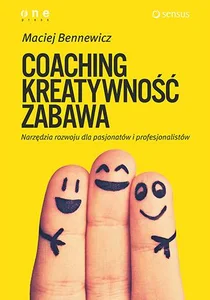 Coaching kreatywność zabawa Narzędzia rozwoju dla pasjonatów i profesjonalistów Coaching kreatywność zabawa Narzędzia rozwoju dla pasjonatów i profesjonalistów