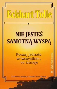 Nie jesteś samotną wyspą Poczuj jedność ze wszystkim, co istnieje