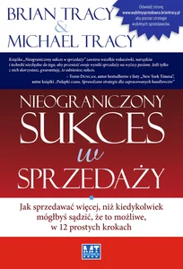 Nieograniczony sukces w sprzedaży Jak sprzedawać więcej, niż kiedykolwiek mógłbyś sądzić, że to możliwe, w 12 prostych krokach Nieograniczony sukces w sprzedaży Jak sprzedawać więcej, niż kiedykolwiek mógłbyś sądzić, że to możliwe, w 12 prostych krokach