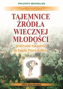 Tajemnice źródła wiecznej młodości praktyczne wskazówki do książki Petera Keldera