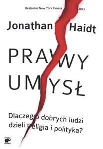 Prawy umysł Dlaczego dobrych ludzi dzieli religia i polityka.