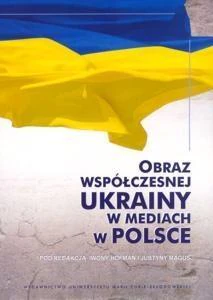 Obraz współczesnej Ukrainy w mediach w Polsce Obraz współczesnej Ukrainy w mediach w Polsce
