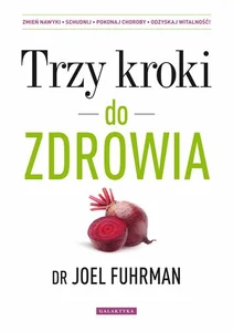 Trzy kroki do zdrowia Zmień nawyki schudnij pokonaj choroby odzyskaj witalność