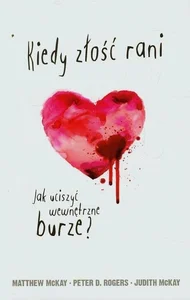 Kiedy złość rani Jak uciszyć wewnętrzne burze? Kiedy złość rani Jak uciszyć wewnętrzne burze?