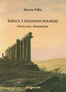 Szkice z filozofii polskiej Oświecenie Romantyzm Szkice z filozofii polskiej Oświecenie Romantyzm