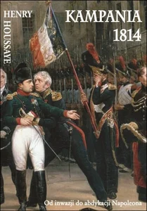 Kampania 1814 Od inwazji do abdykacji Napoleona