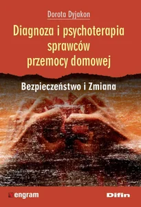 Diagnoza i psychoterapia sprawców przemocy domowej Bezpieczeństwo i Zmiana