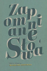 Zapomniane słowa Antologia pod redakcją Magdaleny Budzińskiej