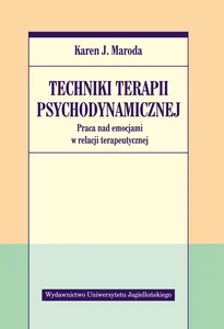 Techniki terapii psychodynamicznej Praca nad emocjami w relacji terapeutycznej Techniki terapii psychodynamicznej Praca nad emocjami w relacji terapeutycznej