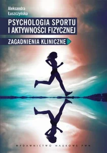 Psychologia sportu i aktywności fizycznej Zagadnienia kliniczne Psychologia sportu i aktywności fizycznej Zagadnienia kliniczne