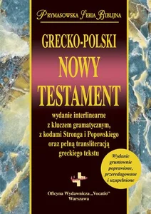 Grecko-Polski Nowy Testament wydanie interlinearne z kluczem gramatycznym, z kodami Stronga i Popowskiego oraz pełną transliteracją greckiego tekstu