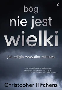 Bóg nie jest wielki jak religia wszystko zatruwa