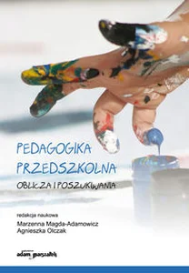 Pedagogika przedszkolna Oblicza i poszukiwania