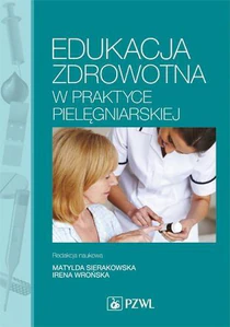 Edukacja zdrowotna w praktyce pielęgniarskiej Edukacja zdrowotna w praktyce pielęgniarskiej