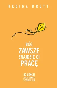 Bóg zawsze znajdzie Ci pracę 50 lekcji jak szukać spełnienia