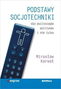 Podstawy socjotechniki dla politologów, polityków i nie tylko Podstawy socjotechniki dla politologów, polityków i nie tylko