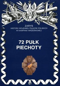 72 pułk piechoty Zarys historii wojennej pułków polskich w kampanii wrześniowej