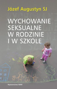 Wychowanie seksualne w rodzinie i w szkole Wychowanie seksualne w rodzinie i w szkole