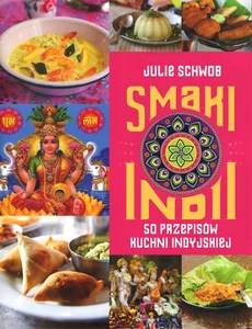 Smaki Indii 50 przepisów kuchni indyjskiej Smaki Indii 50 przepisów kuchni indyjskiej
