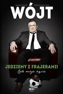 Wójt Jedziemy z frajerami! Całe moje życie Wójt Jedziemy z frajerami! Całe moje życie